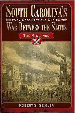 South Carolina's Military Organizations During the War Between the States: The Midlands Robert S. Seigler