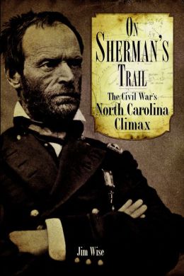 On Sherman's Trail: The Civil War's North Carolina Climax