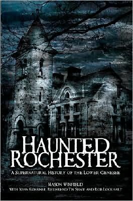 Haunted Rochester: The Supernatural History of the Lower Genesee