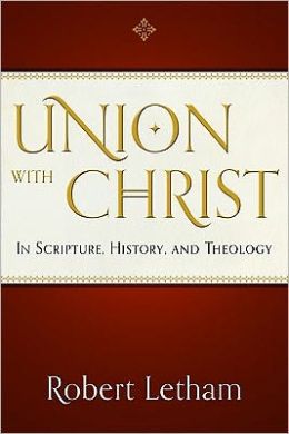 Union with Christ: In Scripture, History, and Theology