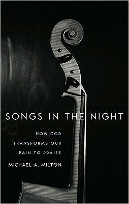 Songs in the Night: How God Transforms Our Pain to Praise