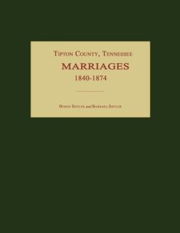 Tipton County, TN marriages, 1840-1874 Byron Sistler