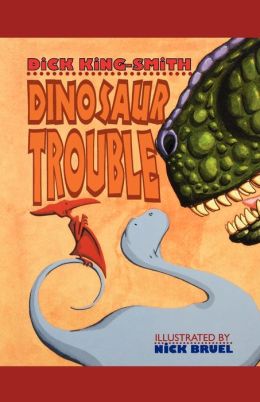 Dinosaur Trouble Dick King-Smith and Nick Bruel