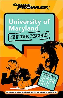 University of Maryland: Off the Record (College Prowler Series)