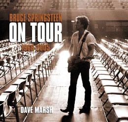 Bruce Springsteen on Tour: 1968-2005 Dave Marsh
