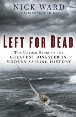 Left for Dead: The Untold Story of the Greatest Disaster in Modern Sailing History