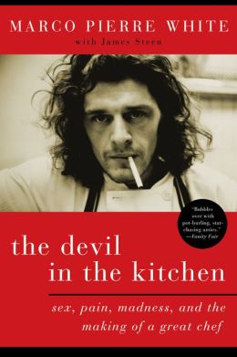Devil in the Kitchen: Sex, Pain, Madness, and the Making of a Great Chef