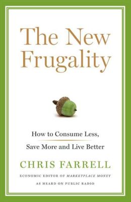 The New Frugality: How to Consume Less, Save More, and Live Better