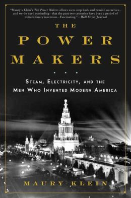 Power Makers: Steam, Electricity, and the Men Who Invented Modern America