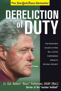 Dereliction of Duty: Eyewitness Account of How Bill Clinton Compromised America's National Security Robert Patterson