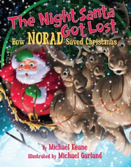 The Night Santa Got Lost: How NORAD Saved Christmas Michael Keane and Michael Garland