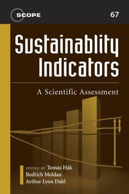 Sustainability Indicators: A Scientific Assessment Arthur Lyon Dahl, Bedrich Moldan, Tomas Hak