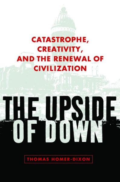Book downloads for mp3 The Upside of Down: Catastrophe, Creativity, and the Renewal of Civilization 9781597266307 CHM by Thomas Homer-Dixon in English