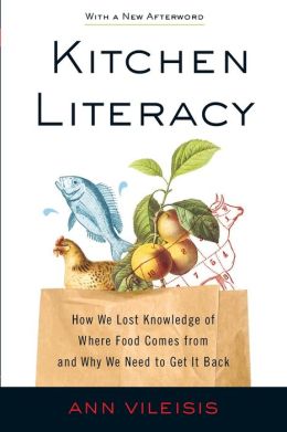 Kitchen Literacy: How We Lost Knowledge of Where Food Comes from and Why We Need to Get It Back