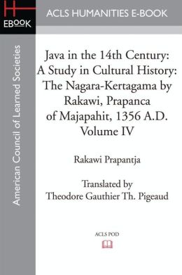 Java in the 14th Century: A Study in Cultural History The Nagara-Kertagama Rakawi, Prapanca of Majapahit, 1356 A.D.