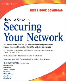 How to Cheat at Securing Your Network (How to Cheat) Ido Dubrawsky