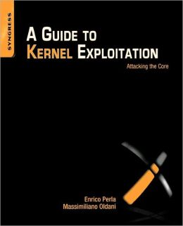A Guide to Kernel Exploitation: Attacking the Core