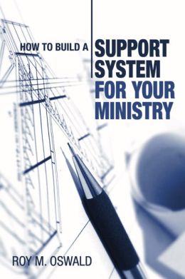 How to Build a Support System for Your Ministry Roy M. Oswald