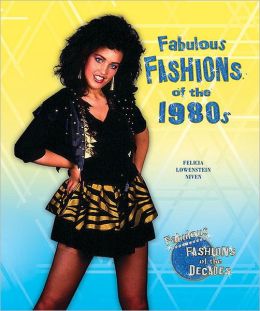 Fabulous Fashions of the 1980s (Fabulous Fashions of the Decades) Felicia Lowenstein Niven