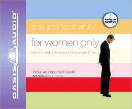 For Women Only: What You Need to Know About the Inner Lives of Men