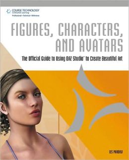 Figures, Characters and Avatars: The Official Guide to Using DAZ Studio to Create Beautiful Art Les Pardew