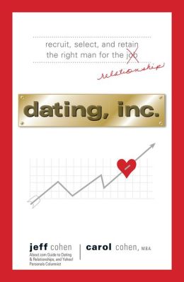 Dating, Inc.: Recruit, Select, and Retain the Right Man for a