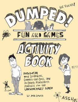 Dumped!: Fun & Games Activity Book Featuring Word Scrambles, Connect-the-Dots, and in-depth Psychiatric Analysis for the Unexpectedly Single