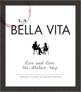 La Bella Vita: Live and Love the Italian Way