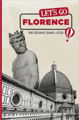 Let's Go Florence: The Student Travel Guide