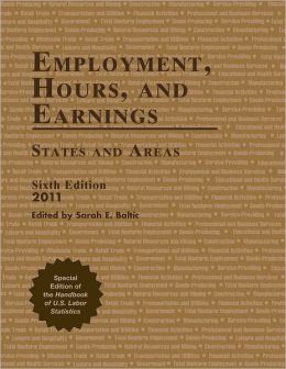 Employment, Hours, and Earnings 2011: States and Areas (Employment, Hours and Earnings, States and Areas) Sarah E. Baltic