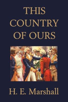 this country of ours by h e marshall 9781599150109 this country of ours by h e marshall 9781599150109