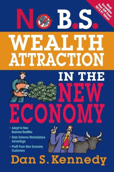 Download english book free pdf No B.S. Wealth Attraction in the New Economy FB2 PDF by Dan S. Kennedy, Entrepreneur Press English version 9781599183695