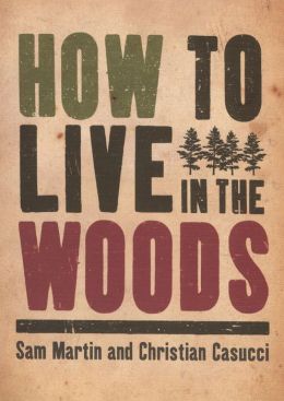 How to Live in the Woods Sam Martin and Christian Casucci
