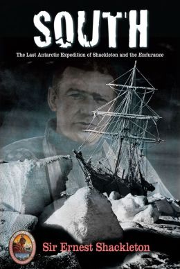 South: The Last Antarctic Expedition of Shackleton and the Endurance (Explorers Club Classics) Sir Ernest Shackleton and Tim Cahill
