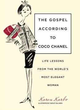 The Gospel According to Coco Chanel: Life Lessons from the World's Most Elegant Woman Karen Karbo and Chesley McLaren