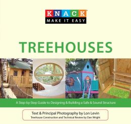 Knack Treehouses: A Step-by-Step Guide to Designing & Building a Safe & Sound Structure