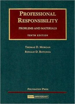 Morgan and Rotunda's Professional Responsibility, Problems and Materials, 10th Edition