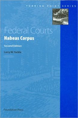 Federal Courts: Habeas Corpus, 2d (Turning Point) Larry W. Yackle