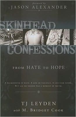 Skinhead Confessions: From Hate To Hope T.J. Leyden and M. Bridget Cook