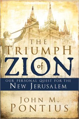 The Triumph of Zion: Our Personal Quest for the New Jerusalem John M. Pontius