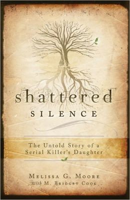 Shattered Silence: The Untold Story of a Serial Killer's Daughter M. Bridget Cook