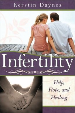 Infertility: Help, Hope, and Healing