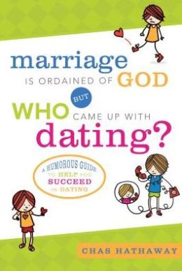 Marriage is Ordained of God But WHO Came up with Dating?