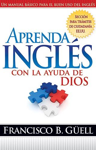 Download ebooks from google books free Aprenda Ingles Con La Ayuda De Dios: Un manual basico para el buen uso del ingles in English ePub CHM by Francisco Guell 9781599791241
