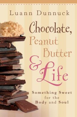 Chocolate, Peanut Butter and Life: Something Sweet for the Body and Soul