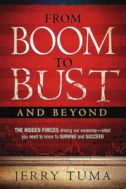 From Boom to Bust and Beyond: The Hidden Forces Driving Our Economy - What You Need to Know to Survive and Succeed