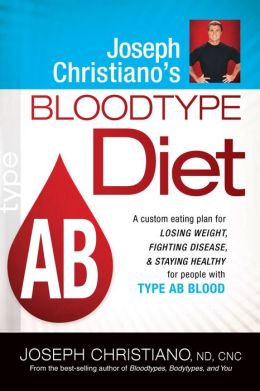 Joseph Christiano's Bloodtype Diet Ab: A Custom Eating Plan for Losing Weight, Fighting Disease, and Staying Healthy for People with Type Ab Blood