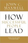 Book Cover Image. Title: How Successful People Lead:  Taking Your Influence to the Next Level, Author: John C. Maxwell