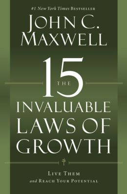 The 15 Invaluable Laws of Growth: Live Them and Reach Your Potential John C. Maxwell and Author