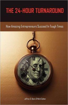 The 24-Hour Turnaround: How Amazing Entrepreneurs Succeed in Tough Times